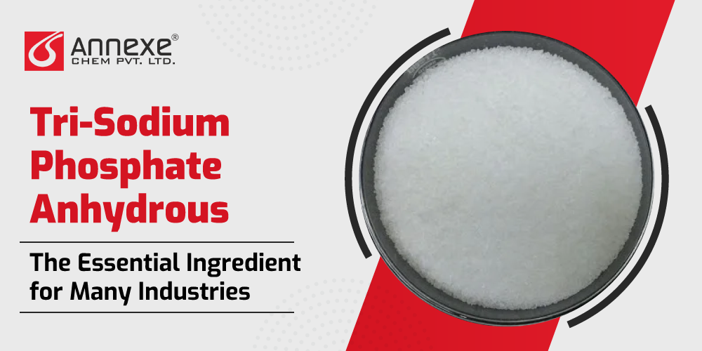 Tri-Sodium Phosphate Anhydrous: The Essential Ingredient for Many Industries